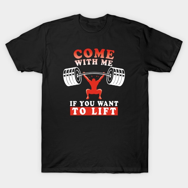 Come With Me If You Want To Lift | Weight Lifting Funny Quote T-Shirt by TMBTM